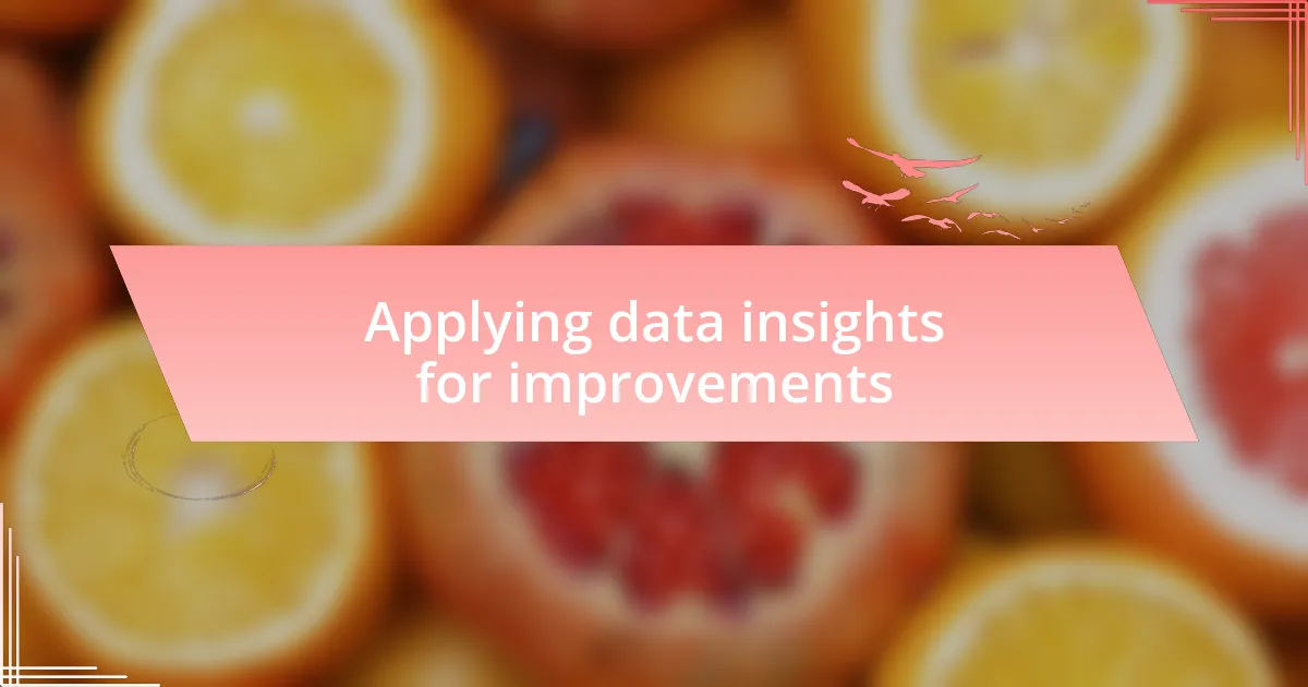 Applying data insights for improvements