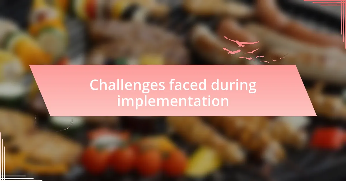 Challenges faced during implementation