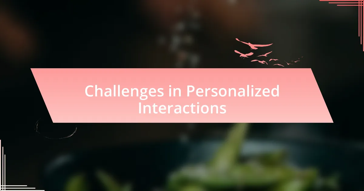 Challenges in Personalized Interactions