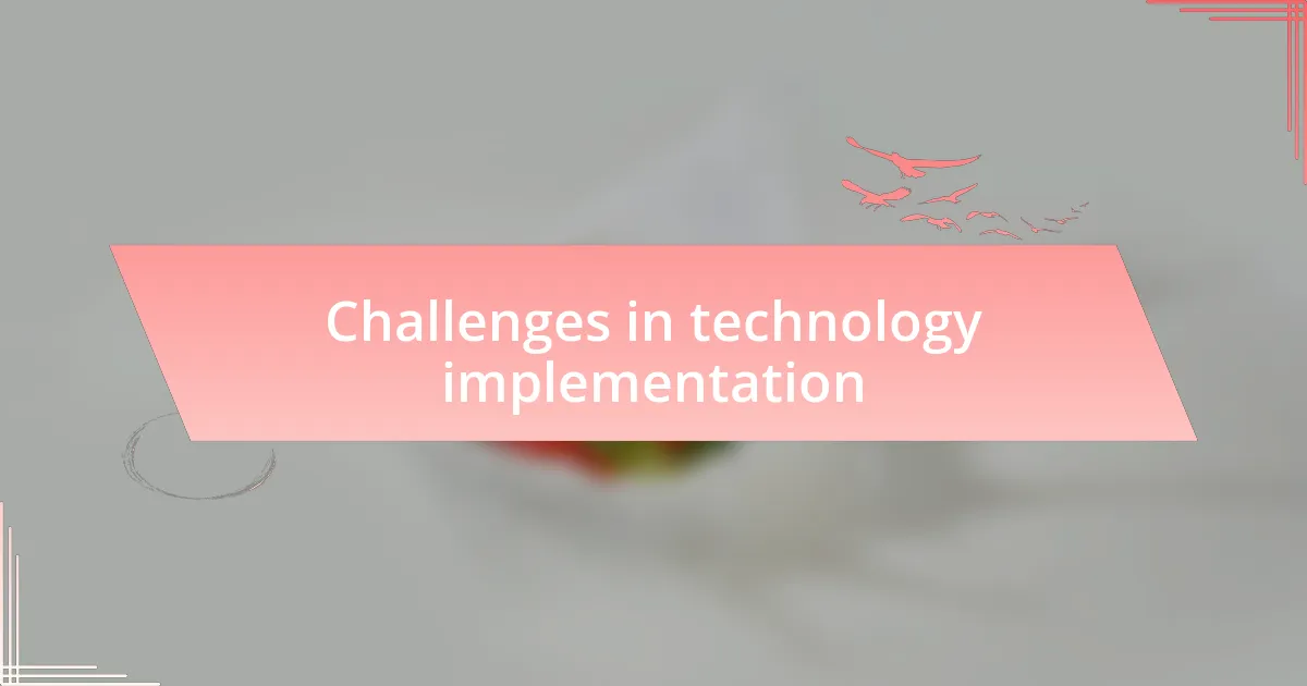 Challenges in technology implementation