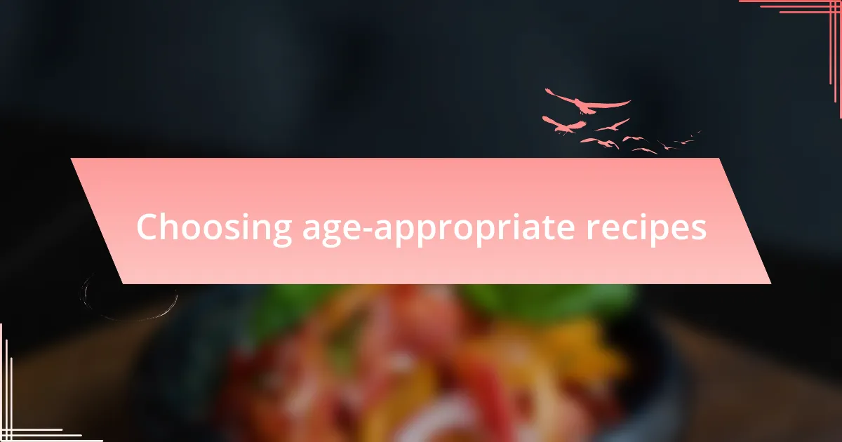 Choosing age-appropriate recipes