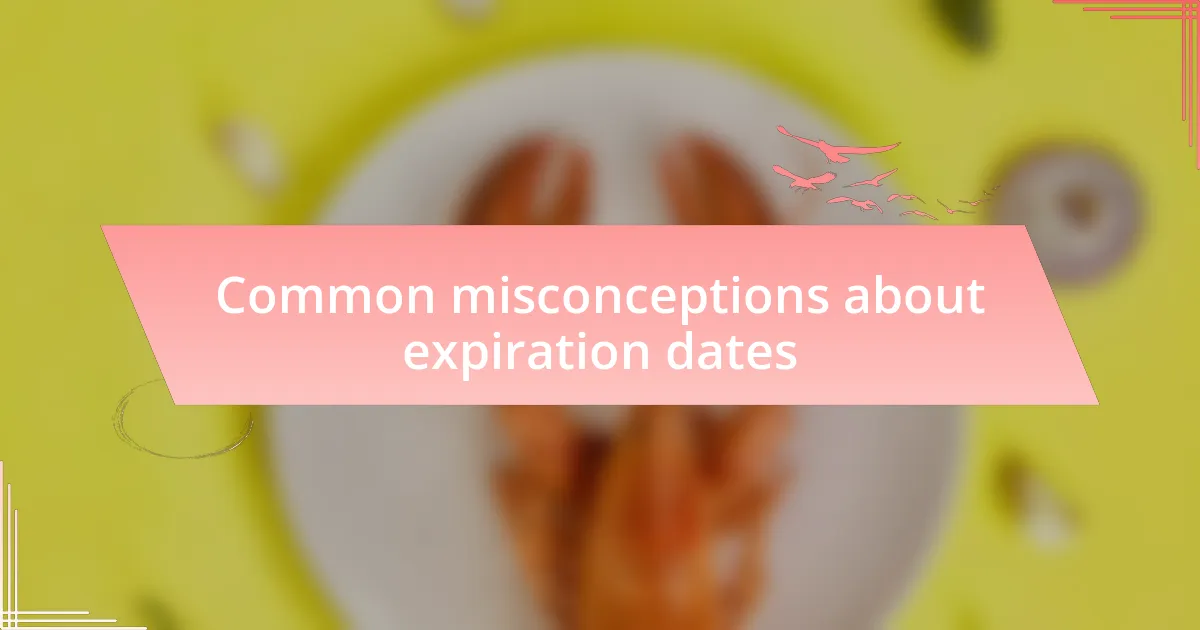 Common misconceptions about expiration dates