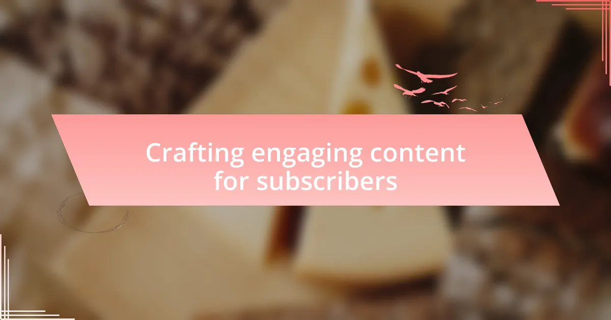Crafting engaging content for subscribers