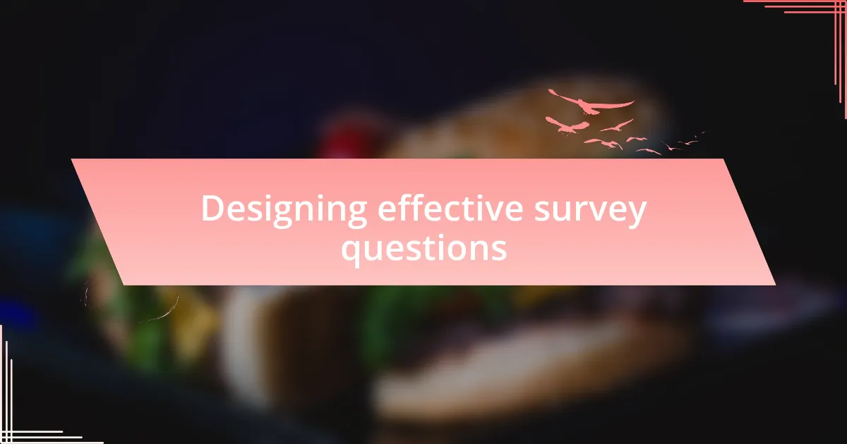 Designing effective survey questions