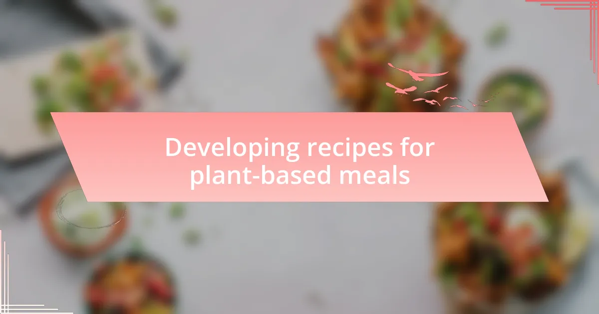 Developing recipes for plant-based meals