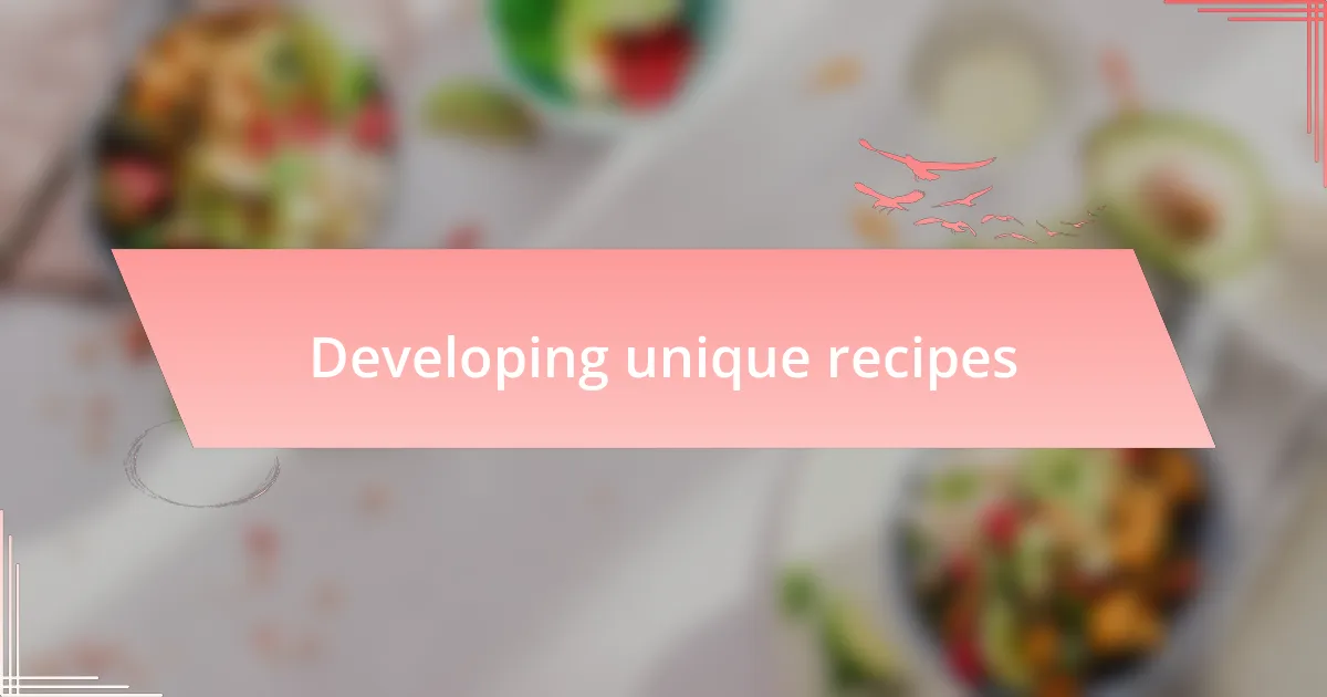 Developing unique recipes