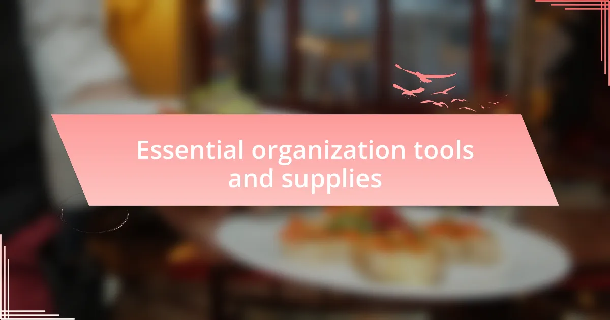 Essential organization tools and supplies