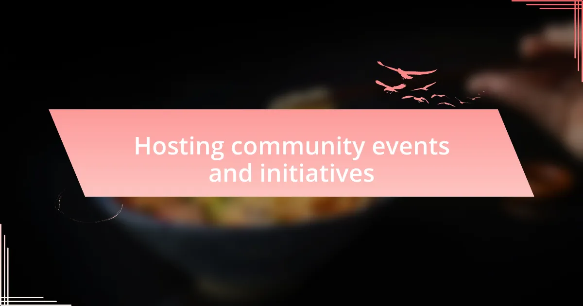 Hosting community events and initiatives