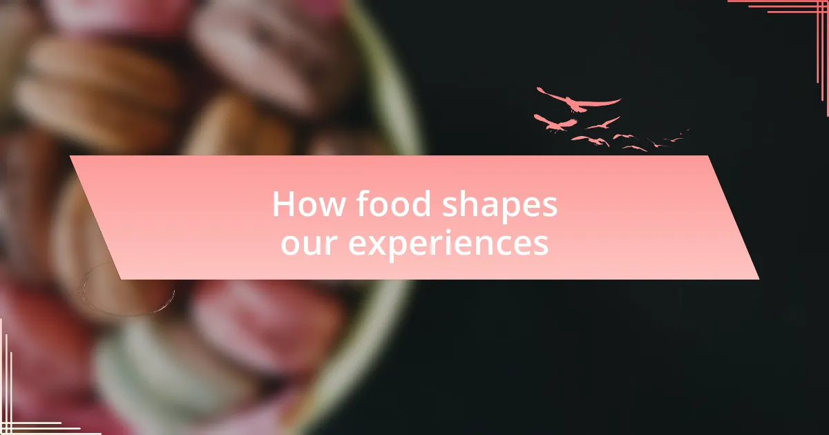 How food shapes our experiences