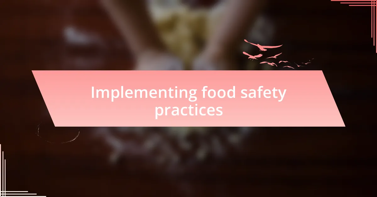 Implementing food safety practices