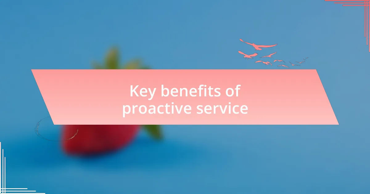 Key benefits of proactive service