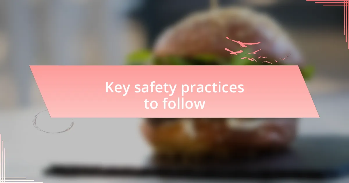 Key safety practices to follow