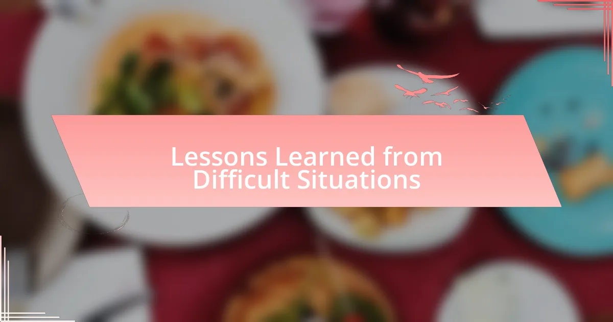 Lessons Learned from Difficult Situations