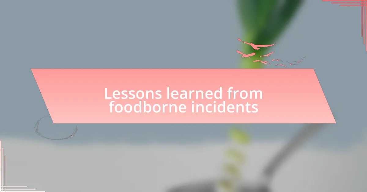 Lessons learned from foodborne incidents