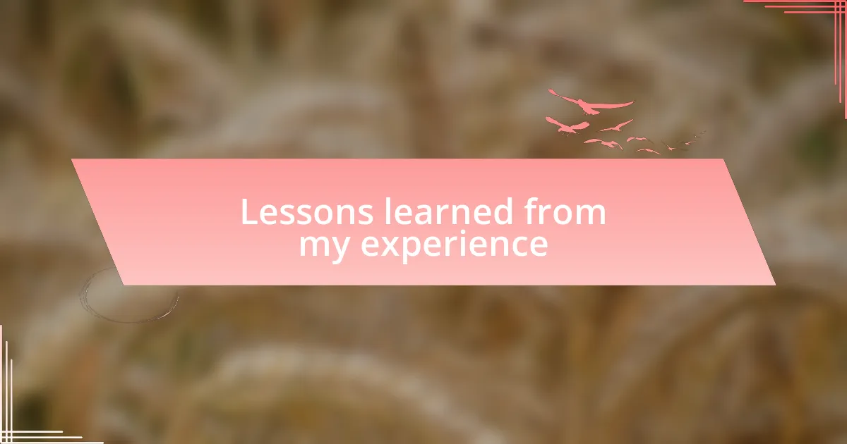 Lessons learned from my experience