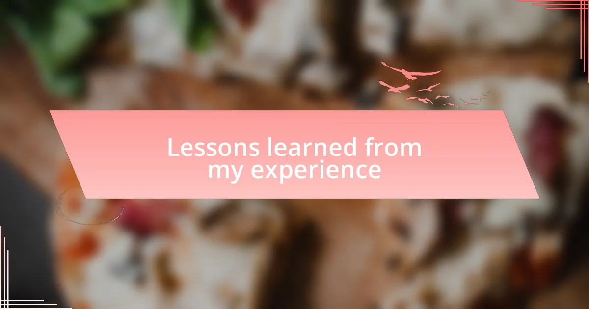 Lessons learned from my experience