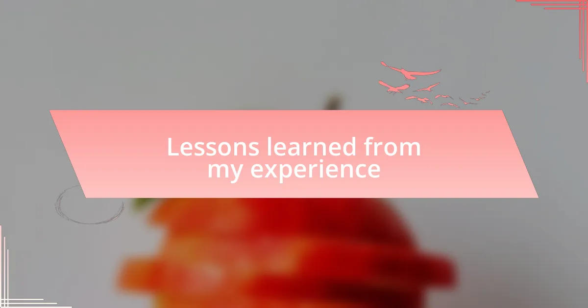 Lessons learned from my experience