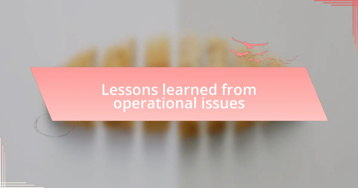 Lessons learned from operational issues
