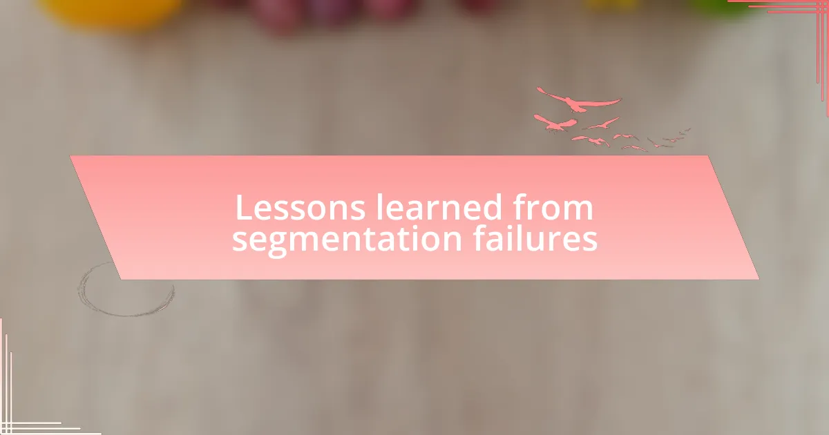 Lessons learned from segmentation failures