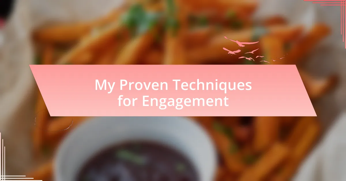 My Proven Techniques for Engagement