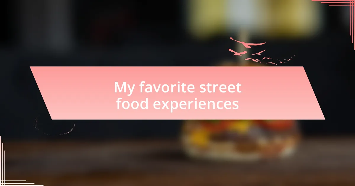 My favorite street food experiences