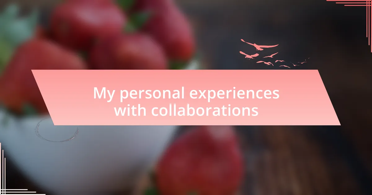 My personal experiences with collaborations