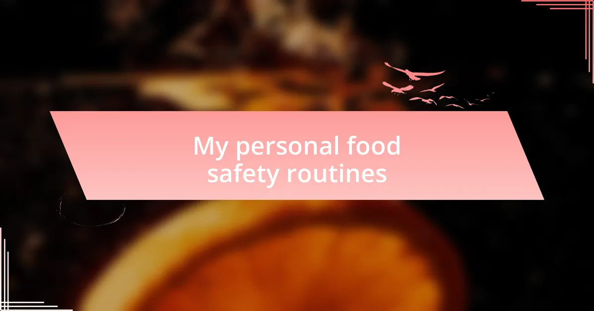 My personal food safety routines