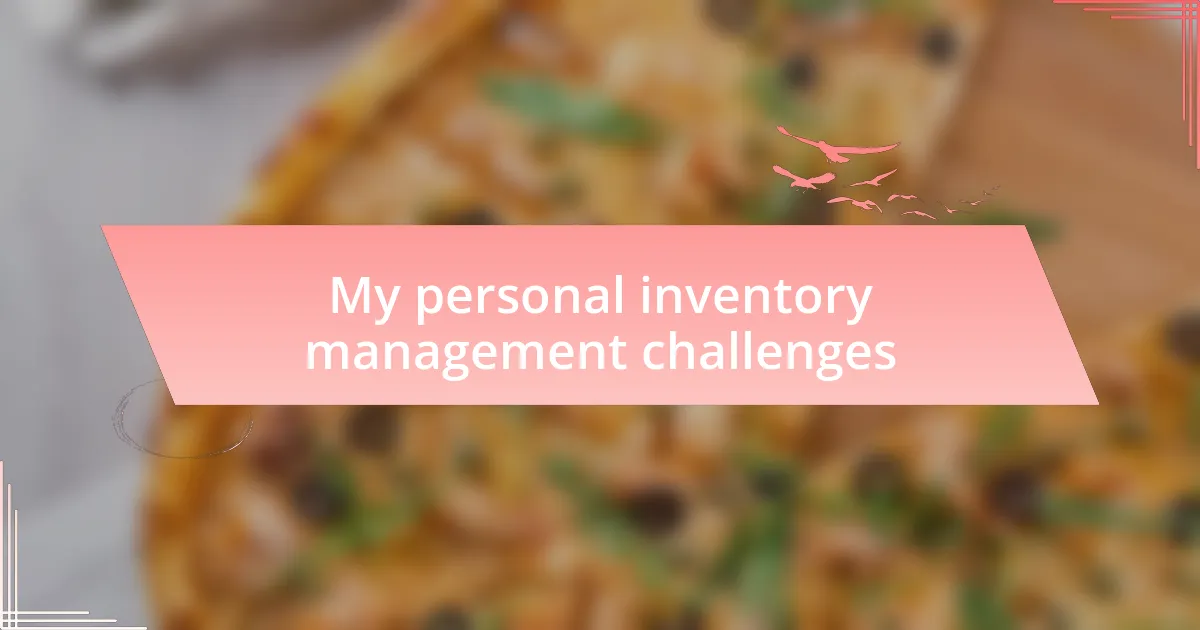 My personal inventory management challenges