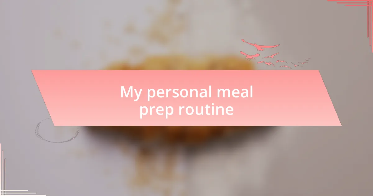 My personal meal prep routine