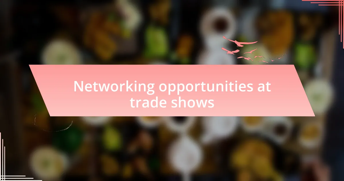 Networking opportunities at trade shows