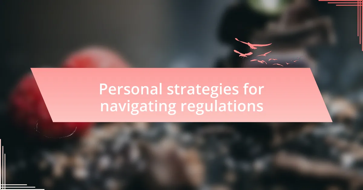 Personal strategies for navigating regulations