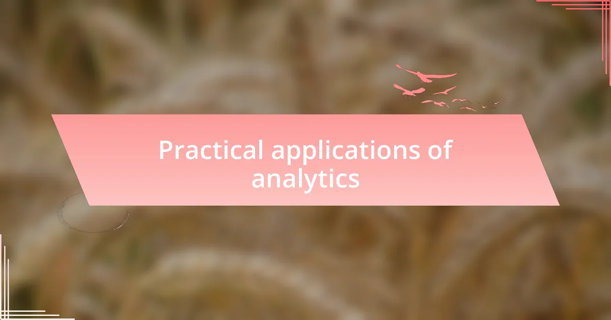 Practical applications of analytics