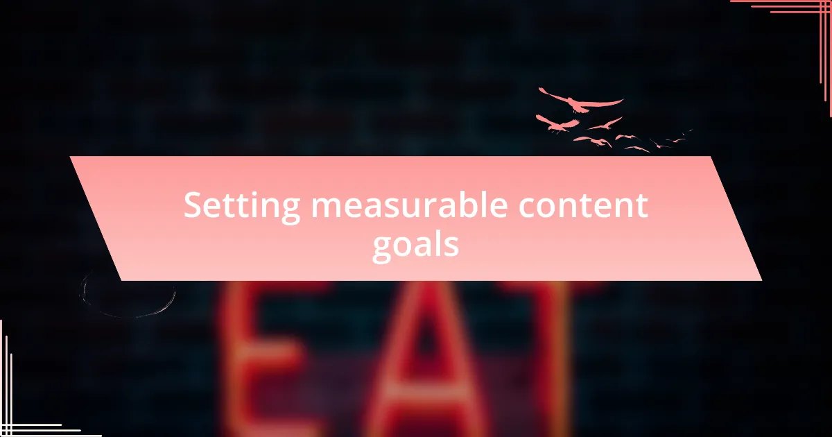 Setting measurable content goals