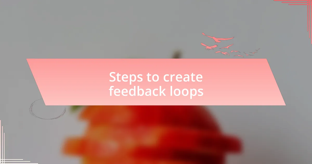 Steps to create feedback loops