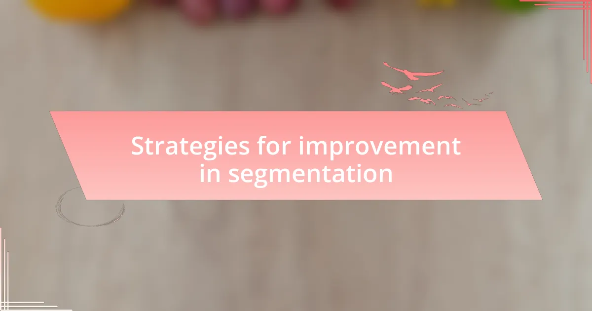 Strategies for improvement in segmentation