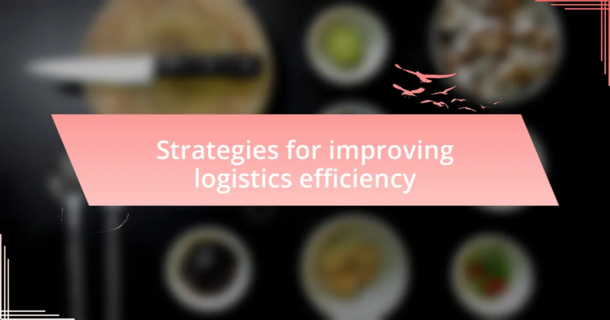 Strategies for improving logistics efficiency