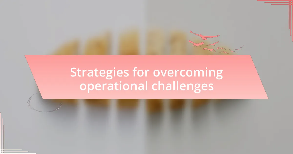 Strategies for overcoming operational challenges
