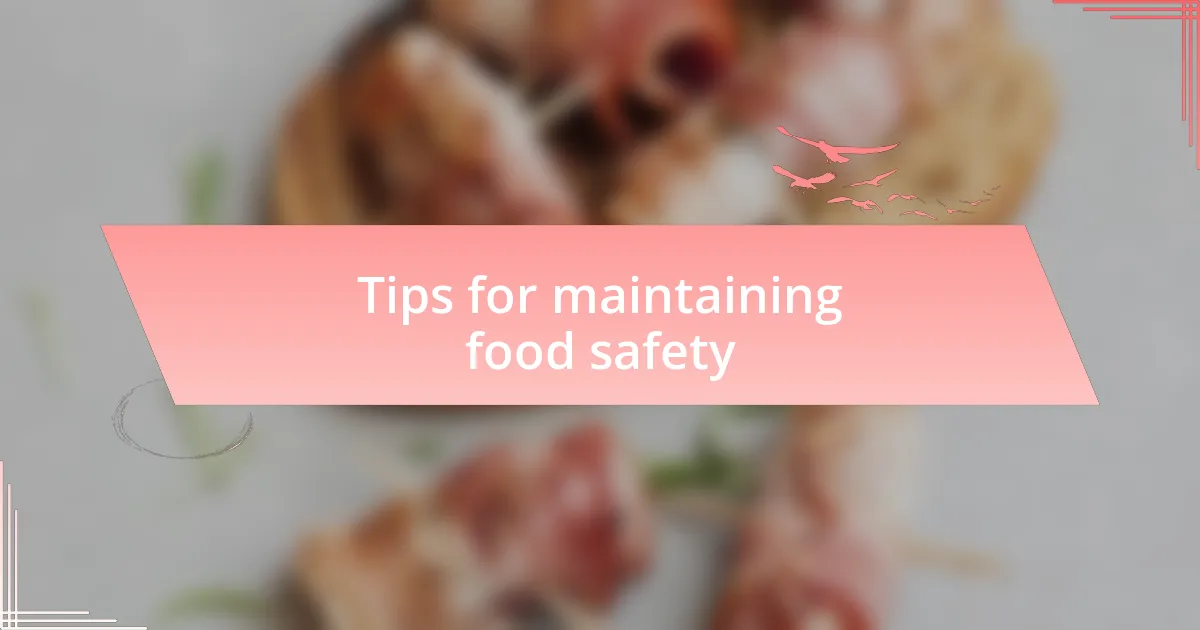 Tips for maintaining food safety