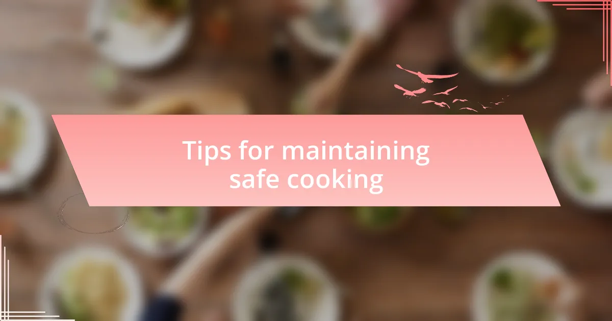 Tips for maintaining safe cooking