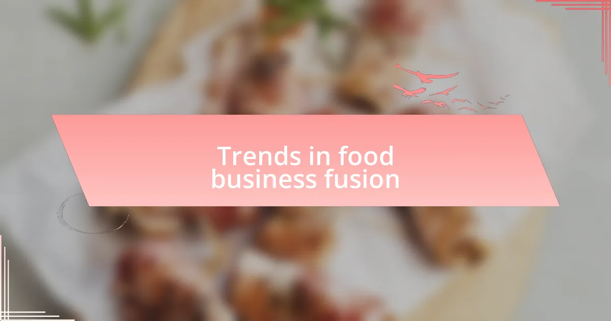 Trends in food business fusion