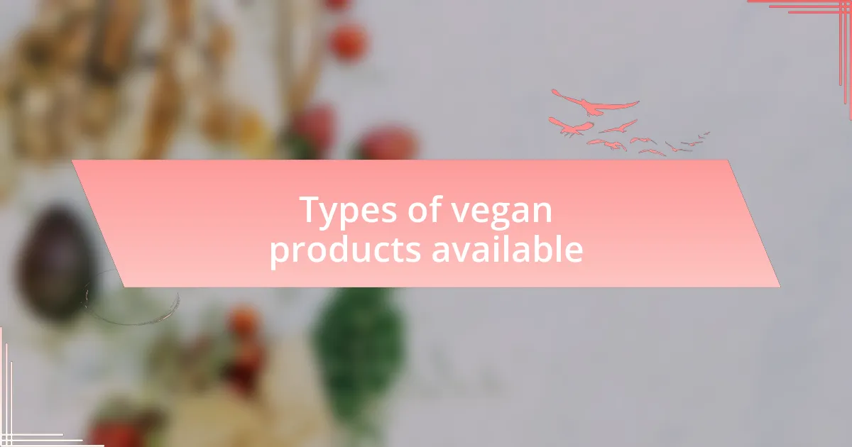 Types of vegan products available