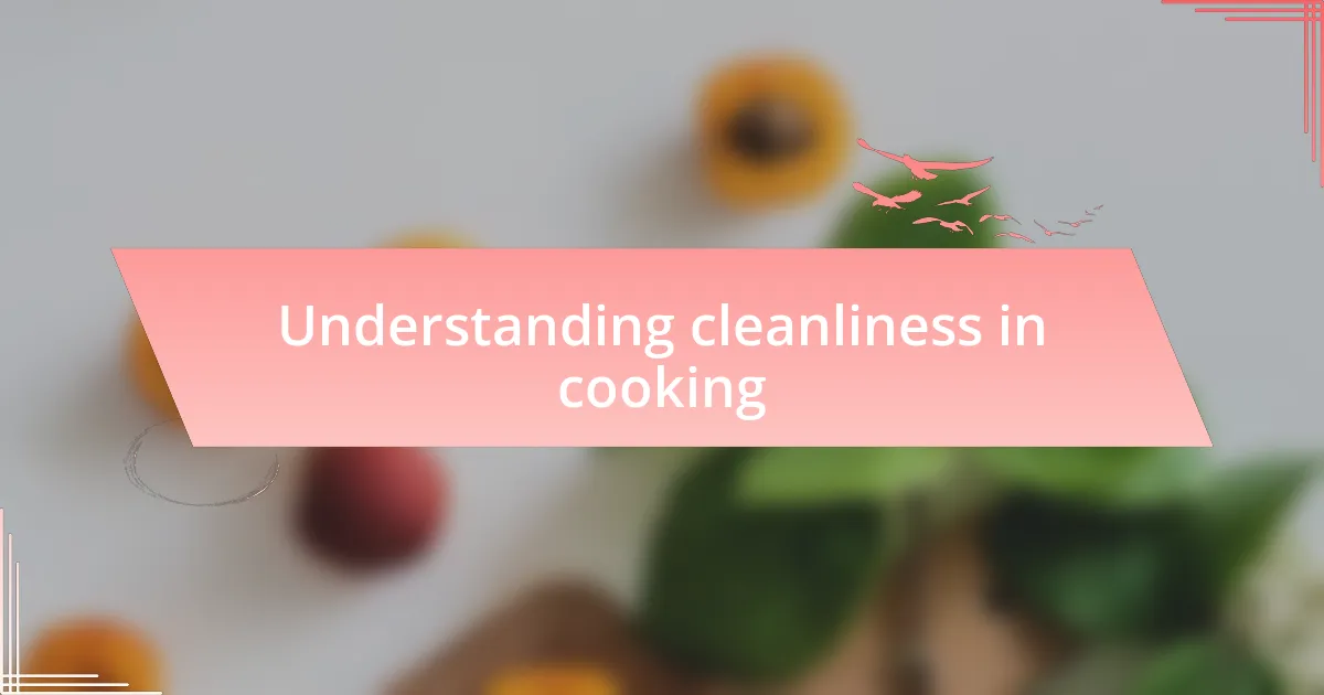 Understanding cleanliness in cooking