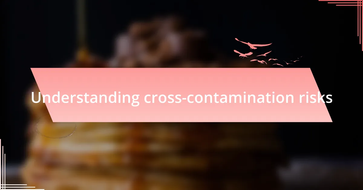 Understanding cross-contamination risks