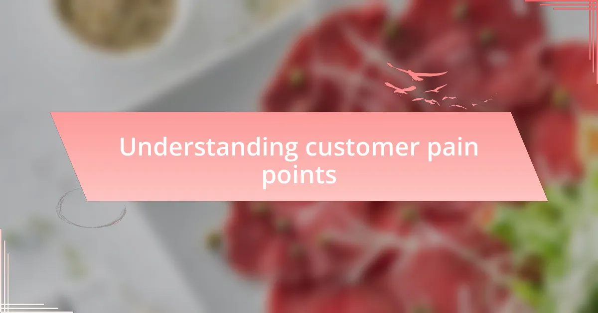 Understanding customer pain points