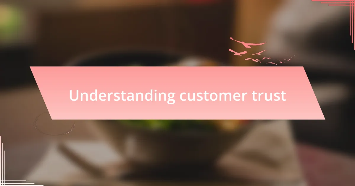 Understanding customer trust