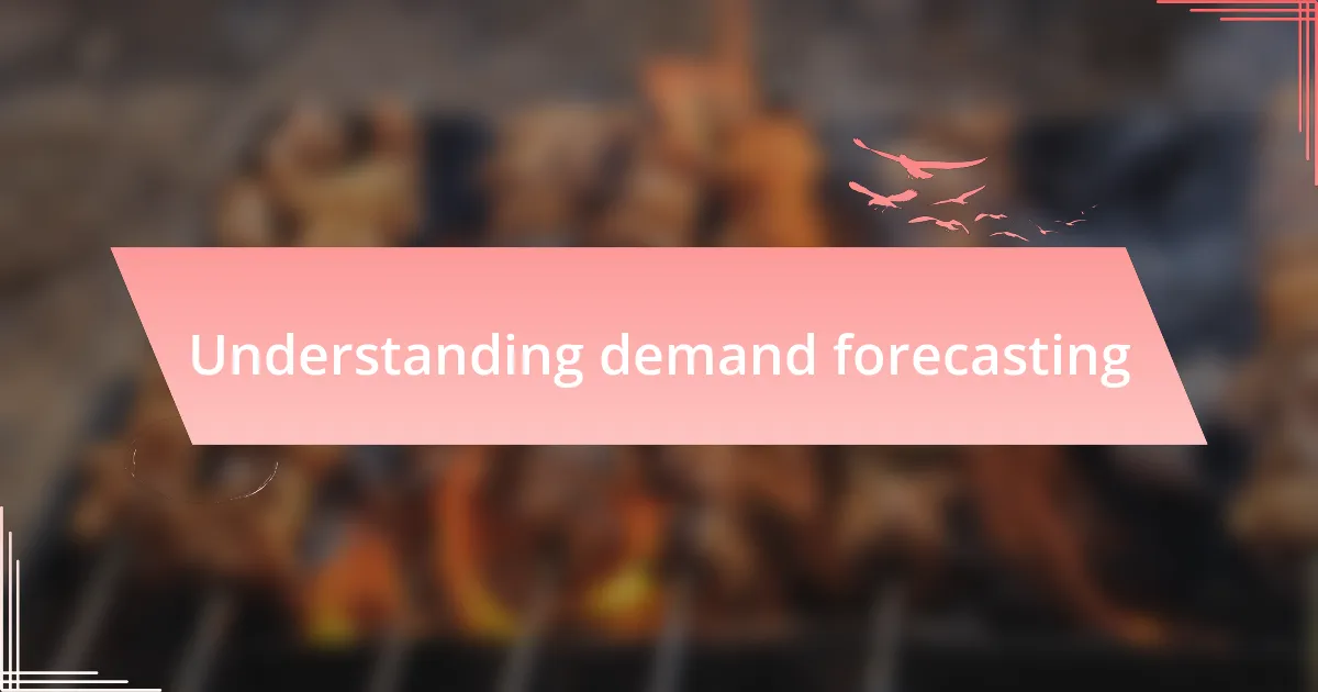 Understanding demand forecasting