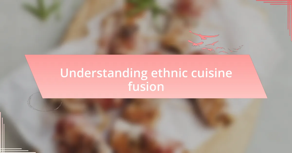 Understanding ethnic cuisine fusion