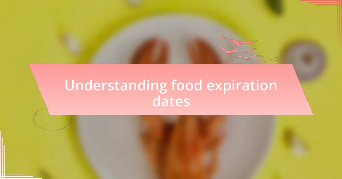 Understanding food expiration dates