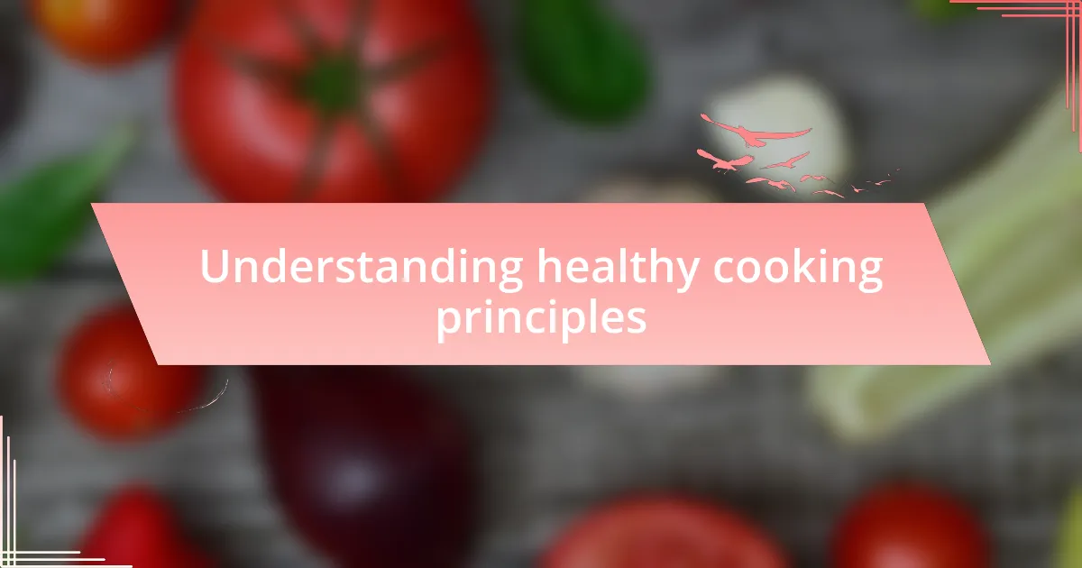 Understanding healthy cooking principles