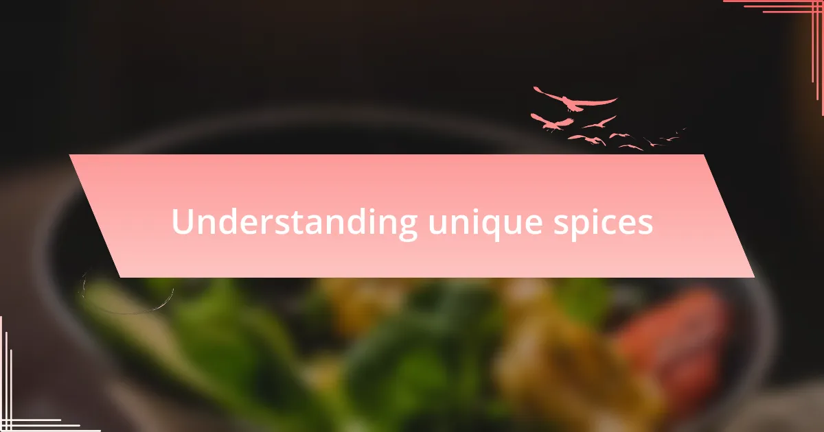 Understanding unique spices